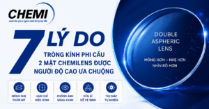 7 lý do tròng kính phi cầu 2 mặt Chemilens được ưa chuộng